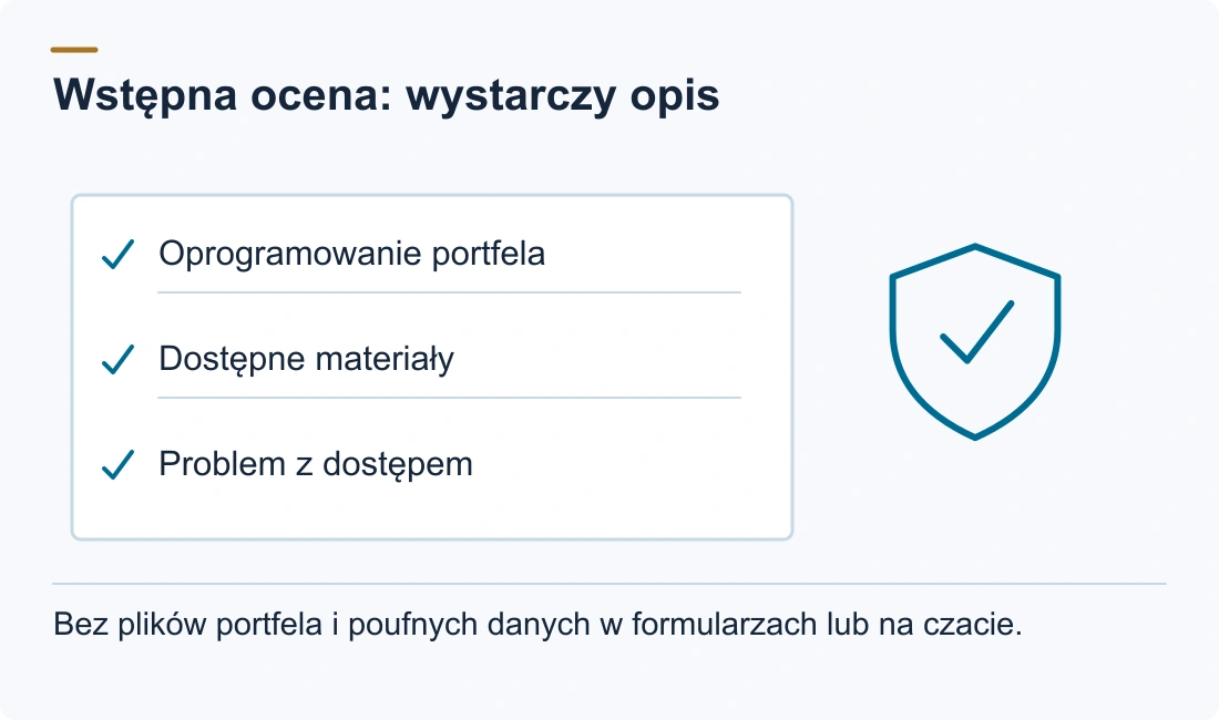 Wstępna ocena: wystarczy opis: Oprogramowanie portfela; Dostępne materiały; Problem z dostępem. Bez plików portfela i poufnych danych w formularzach lub na czacie.